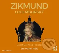 Zikmund Lucemburský (audiokniha) (CD (mp3)) - Josef Bernard Prokop - audiokniha z kategorie Životopisy