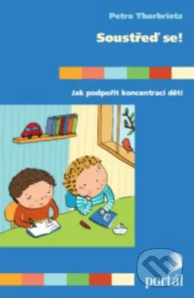 Soustřeď se! (Jak podpořit koncentraci dětí) - Petra Thorbrietz - kniha z kategorie Psychologie