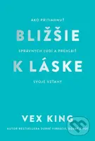 Bližšie k láske (Ako pritiahnuť správnych ľudí a prehĺbiť svoje vzťahy) - kniha z kategorie Psychologie