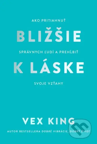 Bližšie k láske (Ako pritiahnuť správnych ľudí a prehĺbiť svoje vzťahy) - kniha z kategorie Psychologie