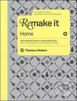 Remake It: Home (The Essential Guide to Resourceful Living: With over 500 tricks, tips and inspirational designs) - kniha z kategorie Umění, design a…