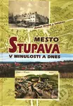 Mesto Stupava v minulosti a dnes - Anton Hrnko a kolektív - kniha z kategorie Historie