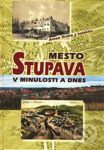 Mesto Stupava v minulosti a dnes - Anton Hrnko a kolektív - kniha z kategorie Historie