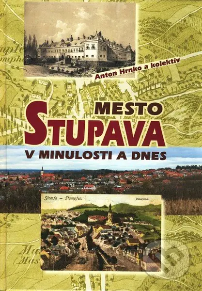 Mesto Stupava v minulosti a dnes - Anton Hrnko a kolektív - kniha z kategorie Historie