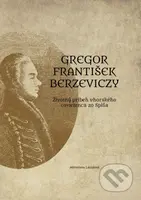 Gregor František Berzeviczy: Životný príbeh uhorského osvietenca zo Spiša - kniha z kategorie Životopisy
