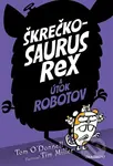 Škrečkosaurus rex a útok robotov - Tom O'Donnell, Tim Miller (ilustrátor) - kniha z kategorie Beletrie pro děti