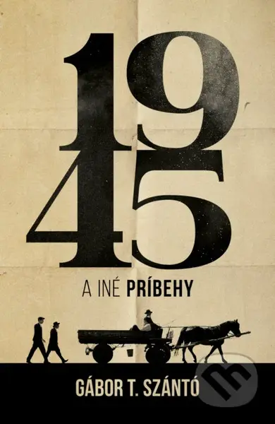 1945 a iné príbehy - Gábor T. Szántó - kniha z kategorie Společenská beletrie