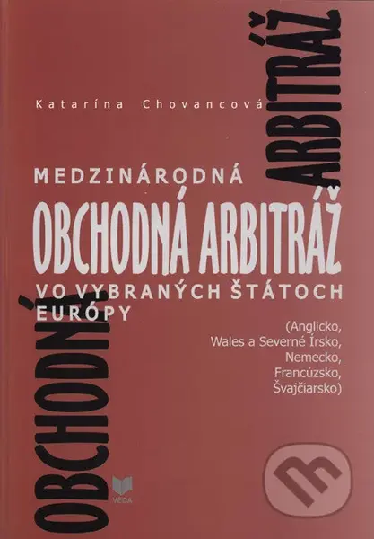 Medzinárodná obchodná arbitráž vo vybraných štátoch Európy - kniha z kategorie Obchodní právo