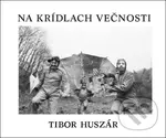 Na krídlach večnosti - Tibor Huszár - kniha z kategorie Fotografie