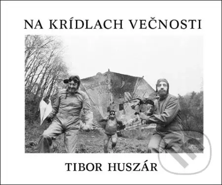Na krídlach večnosti - Tibor Huszár - kniha z kategorie Fotografie