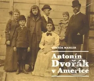 Antonín Dvořák v Americe - Zdeněk Mahler - audiokniha z kategorie Životopisy