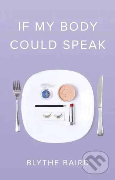 If My Body Could Speak - Blythe Baird