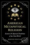 American Metaphysical Religion (Esoteric and Mystical Traditions of the New World) - kniha z kategorie Spiritualita