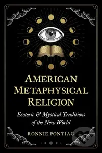 American Metaphysical Religion (Esoteric and Mystical Traditions of the New World) - kniha z kategorie Spiritualita