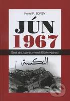 Jún 1967 (Šesť dní, ktoré zmenili Blízky východ) - Karol R. Sorby - kniha z kategorie Historie