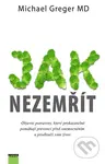 Jak nezemřít (Objevte potraviny, které prokazatelně pomáhají prevenci před onemocněním a prodlouží vám život) - kniha z kategorie Diety a zdravá…