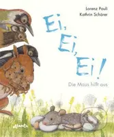 Ei, Ei, Ei! Die Maus hilft aus - Lorenz Pauli, Kathrin Schärer (ilustrátor) - kniha z kategorie Beletrie pro děti