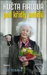 Květa Fialová: Pod křídly andělů - Josef Kubáník - kniha z kategorie Film
