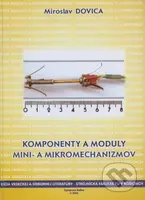 Komponenty a moduly mini a mikromechanizmov - Miroslav Dovica - kniha z kategorie Vysoké školy