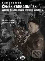 Kameraman Čeněk Zahradníček (Vzestup a pád filmového týdeníku aktualita) - kniha z kategorie Film
