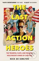 The Last Action Heroes (The Triumphs, Flops, and Feuds of Hollywood's Kings of Carnage)