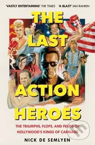 The Last Action Heroes (The Triumphs, Flops, and Feuds of Hollywood's Kings of Carnage)