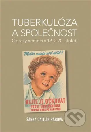 Tuberkulóza a společnost (Obrazy nemoci v 19. a 20. století) - kniha z kategorie Medicína