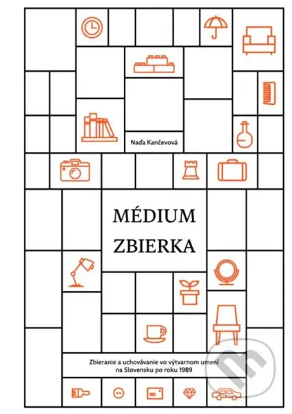 Médium zbierka (Zbieranie a uchovávanie vo výtvarnom umení na Slovensku po roku 1989) - kniha z kategorie Umění, design a architektura