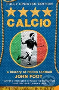 Calcio (A History of Italian Football) - John Foot - kniha z kategorie Kolektivní sporty