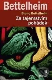 Za tajemstvím pohádek (Proč a jak je číst v dnešní době) - Bruno Bettelheim