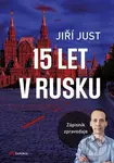 Jiří Just: 15 let v Rusku (Zápisník zpravodaje) - Jiří Just - kniha z kategorie Žurnalistika