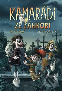 Kamarádi ze záhrobí - Iva Gecková, Josef Pospíchal (ilustrátor) - kniha z kategorie Pro děti