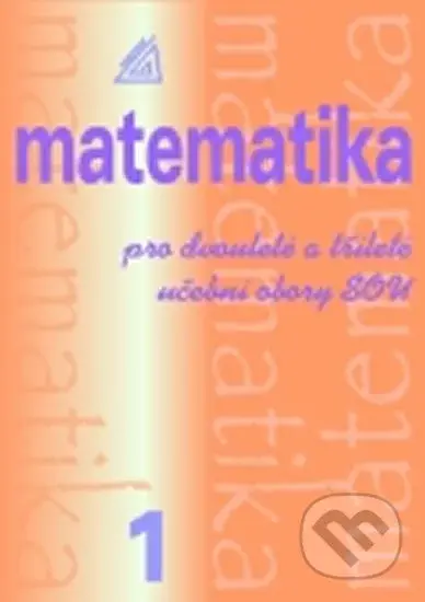Matematika pro dvouleté a tříleté učební obory SOU 1. díl - kniha z kategorie Gymnázia