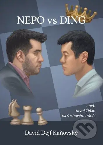 Nepo vs Ding aneb první Číňan na šachovém trůně - David Kaňovský - kniha z kategorie Individuální sporty
