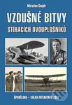 Vzdušné bitvy stíhacích dvouplošníků - Miroslav Šnajdr
