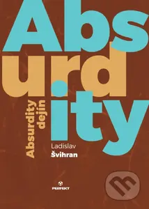 Absurdity dejín - Ladislav Švihran - kniha z kategorie Historie
