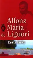Cesta lásky (6. vydanie) - Alfonz Mária de Liguori - kniha z kategorie Duchovní život