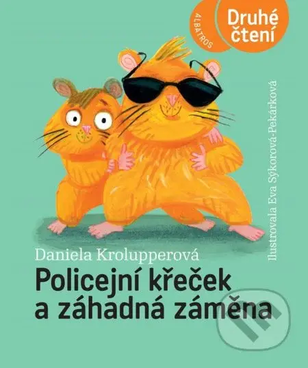 Policejní křeček a záhadná záměna - Daniela Krolupperová, Eva Sýkorová-Pekárková (ilustrátor) - kniha z kategorie Beletrie pro děti