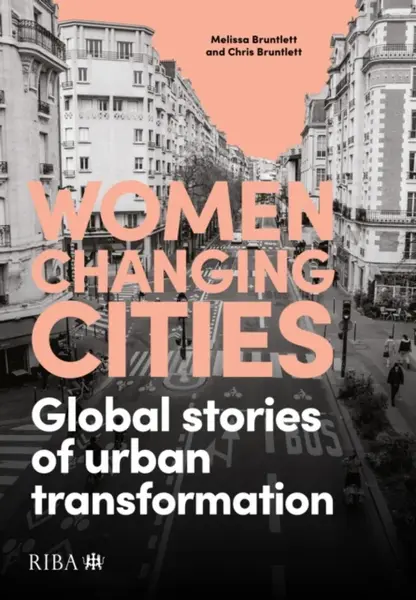 Women Changing Cities - Chris Bruntlett, Melissa Bruntlett