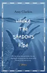 Where the Shadows Hide - Amy Clarkin