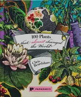 100 Plants That (Almost) Changed The World - Chris Beardshaw