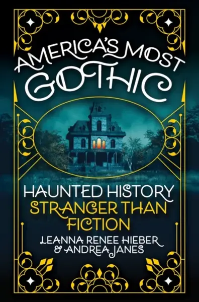 Americaâ€™s Most Gothic - Andrea Janes, Leanna Renee Hieber