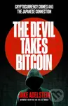 The Devil Takes Bitcoin (Cryptocurrency Crimes and the Japanese Connection) - kniha z kategorie Reportáže a publicistika