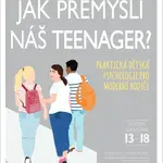 Jak přemýšlí náš teenager?