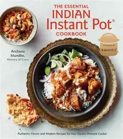 The Essential Indian Instant Pot Cookbook - Archana Mundhe