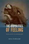 The Biopolitics of Feeling - Kyla Schuller