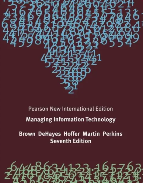 Managing Information Technology - Jeffrey Hoffer, Carol Brown, William Perkins, Wainright Martin, Daniel DeHayes