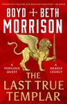 The Last True Templar - Boyd Morrison, Beth Morrison