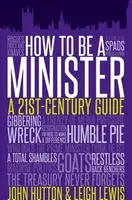 How to be a Minister - John Hutton, Leigh Lewis