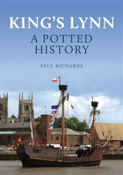 King's Lynn: A Potted History - Paul Richards